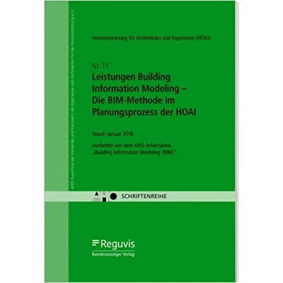 Abbildung von Leistungen Building Information Modeling Die BIM Methode im Planungsprozess der HOAI: AHO Heft 11 (Schriftenreihe des AHO)