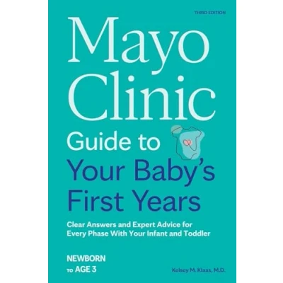 Abbildung von Mayo Clinic Guide to Your Baby&#039;s First Years, 3rd Edition: Clear Answers and Expert Advice for Every Phase With Infant Toddler (Mayo Parenting Guides)