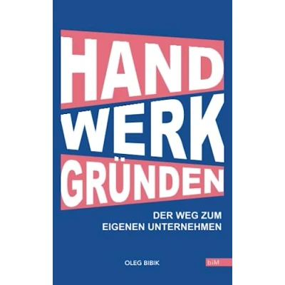 Abbildung von IM HANDWERK GRÜNDEN: Der Weg zum eigenen Unternehmen Ratgeber für Gründer und Handwerker