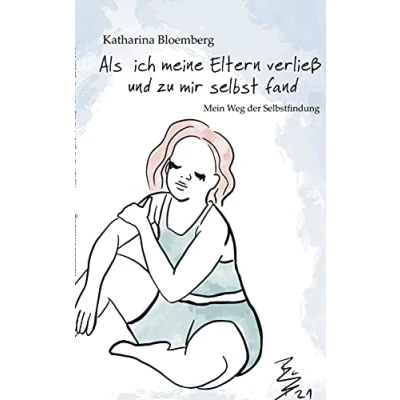 Abbildung von Als ich meine Eltern verließ und zu mir selbst fand: Mein Weg der Selbstfindung