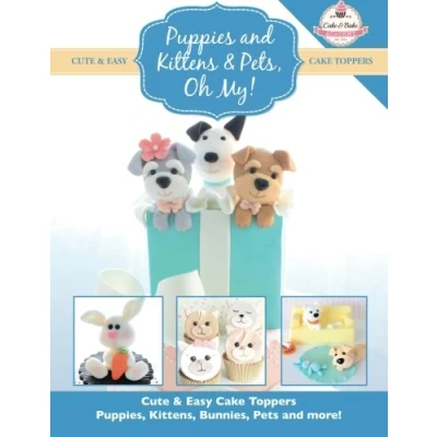 Abbildung von Puppies and Kittens &amp; Pets, Oh My!: Cute Easy Cake Toppers Puppies, Kittens, Bunnies, Pets more! (Cute Collection, Band 4)