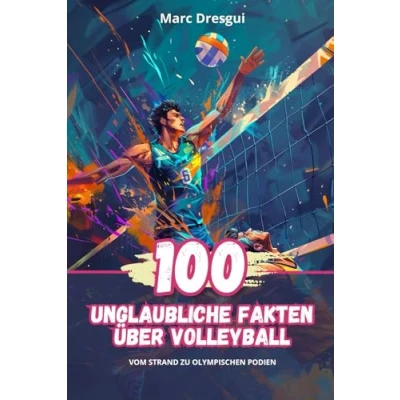 Abbildung von 100 Unglaubliche Fakten über Volleyball: Vom Strand zu Olympischen Podien