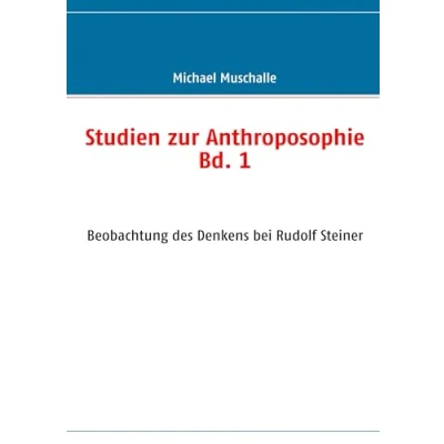 Abbildung von Studien zur Anthroposophie Bd. 1: Beobachtung des Denkens bei Rudolf Steiner