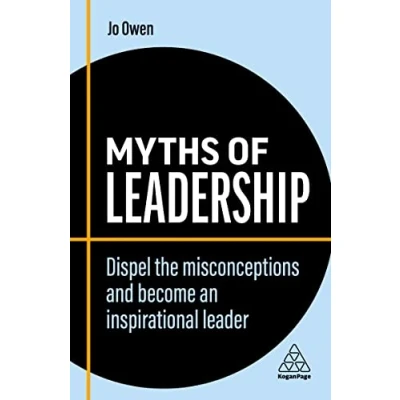 Abbildung von Myths of Leadership: Dispel the Misconceptions and Become an Inspirational Leader (Business Myths)