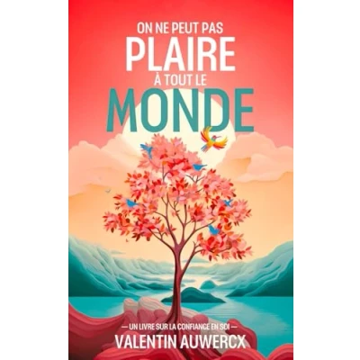 Abbildung von On ne peut pas plaire à tout le monde: Un livre sur la confiance en soi (Confiance soi, changement, réussite et développement personnel)