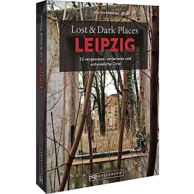 Abbildung von Bruckmann Dark Tourism Guide Lost &amp; Places Leipzig: 33 vergessene, verlassene und unheimliche Orte