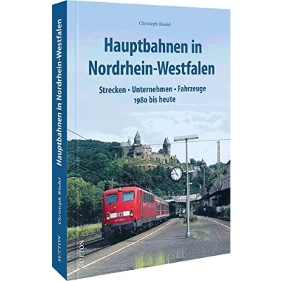 Abbildung von Bildband Eisenbahngeschichte Die Hauptbahnen in Nordrhein Westfalen: Strecken, Unternehmen, Fahrzeuge 1980 bis heute spannenden Fotografien (Sutton Auf Schienen unterwegs)