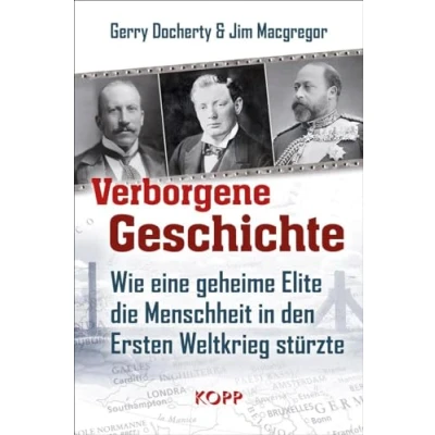 Abbildung von Verborgene Geschichte: Wie eine geheime Elite die Menschheit in den Ersten Weltkrieg stürzte