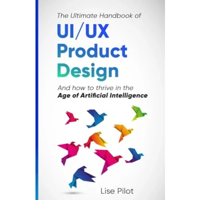 Abbildung von the Ultimate Handbook of UI/UX Product Design: How to Thrive in Age Artificial Intelligence (Artificial for UX Designers, Band 3)