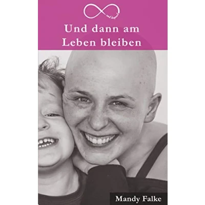 Abbildung von Und dann am Leben bleiben: Krebs ist krass. Liebe krasser. Mein mit der Krebsdiagnose