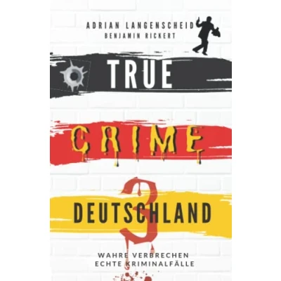 Abbildung von TRUE Crime DEUTSCHLAND 3: Wahre Verbrechen Echte Kriminalfälle (True International, Band 8)