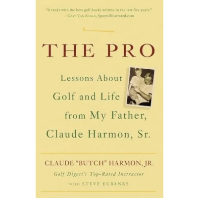 Abbildung von The Pro: Lessons About Golf and Life from My Father, Claude Harmon, Sr.