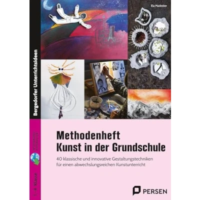 Abbildung von Methodenheft Kunst in der Grundschule: 40 klassische und innovative Gestaltungstechniken für einen abwechslungsreichen Kunstunterricht (1. bis 4. Klasse)