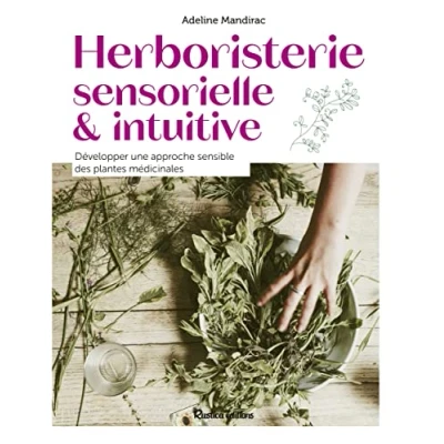 Abbildung von Herboristerie sensorielle et intuitive: Développer une approche sensible des plantes médicinales