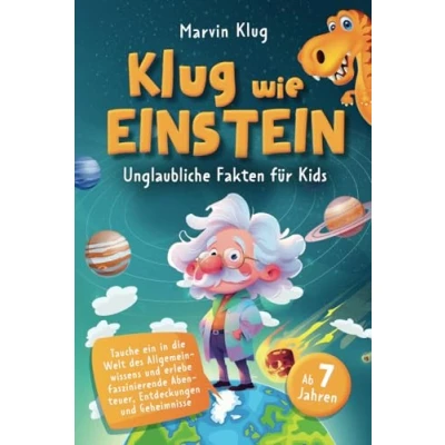 Abbildung von Klug wie Einstein Unglaubliche Fakten für Kids Tauche ein in die Welt des Allgemeinwissens und erlebe faszinierende Abenteuer, Entdeckungen Geheimnisse