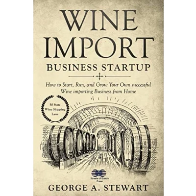 Abbildung von Wine Import Business Startup: How to Start, Run, and Grow Your Own successful importing from Home