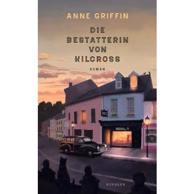 Abbildung von die Bestatterin von Kilcross: Ein warmherziger Irland Roman und Emanzipationsgeschichte einer jungen Frau