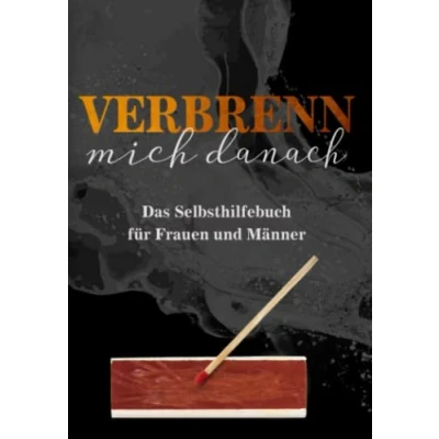 Abbildung von Verbrenn mich danach: Das Selbsthilfebuch für Frauen und Männer (Schwarze Edition)