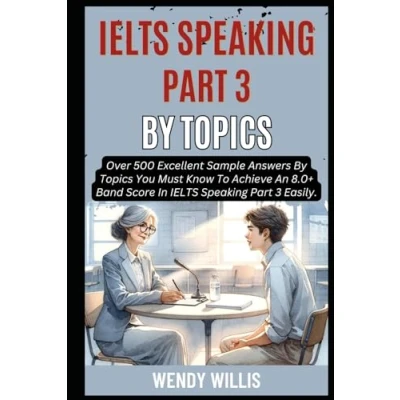 Abbildung von Ielts Speaking Part 3 By Topics: Over 500 Excellent Sample Answers Topics You Must Know To Achieve An 8.0+ Band Score In Easily. (Crack 8.0+, 8)