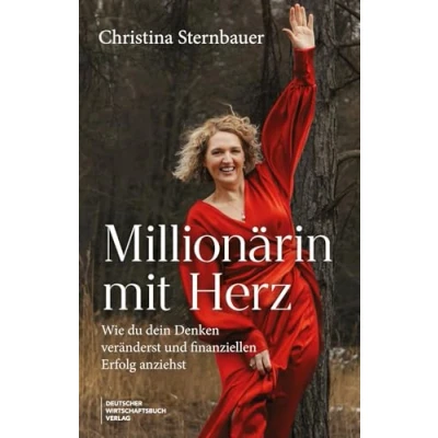Abbildung von Millionärin Mit Herz: Wie du dein Denken veränderst und finanziellen Erfolg anziehst. klarer Vision, gezielter Manifestation starkem Mindset zur Freiheit.