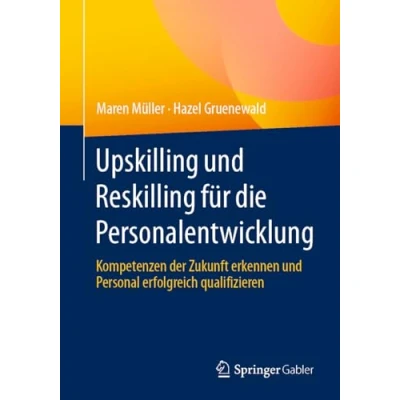 Abbildung von Upskilling und Reskilling für die Personalentwicklung: Kompetenzen der Zukunft erkennen Personal erfolgreich qualifizieren
