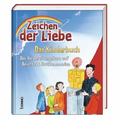Abbildung von Zeichen Der Liebe Das Kinderbuch: Vorbereitungskurs auf Beichte &amp; Erstkommunion