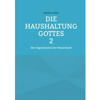 Abbildung von Die Haushaltung Gottes Band 2: Urgeschichte der Menschheit
