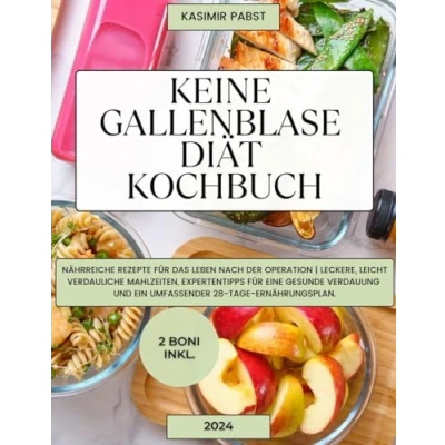 Abbildung von Keine Gallenblase Diät Kochbuch: Nährreiche Rezepte für das Leben nach der Operation Leckere, leicht verdauliche Mahlzeiten, Expertentipps eine gesunde Verdauung und ein umfassender 28 Tage