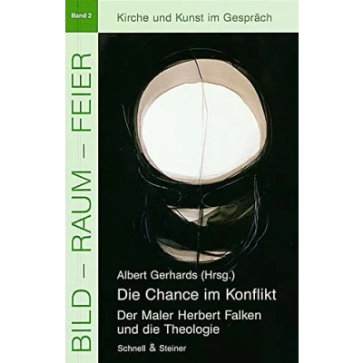 Abbildung von Die Chance im Konflikt: Der Maler Herbert Falken und Theologie (Bild Raum Feier. Studien zu Kirche Kunst, Band 2)