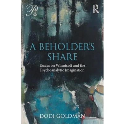 Abbildung von a Beholder&#039;s Share: Essays on Winnicott and the Psychoanalytic Imagination (Psychoanalysis in New Key)
