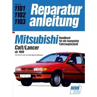 Abbildung von Mitsubishi Colt/Lancer ab 1989: 1,3/1,5/1,6 und 1,8 Liter Benzin Motoren // Reprint der 10. Auflage 1991 (Reparaturanleitungen)