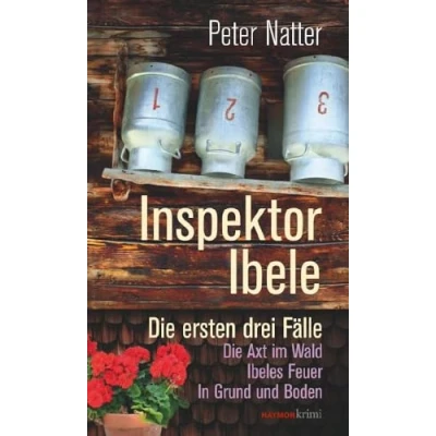 Abbildung von Inspektor Ibele: Die ersten drei Fälle. Axt im Wald Ibeles Feuer In Grund und Boden (HAYMON TASCHENBUCH)