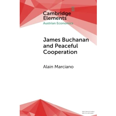 Abbildung von James Buchanan and Peaceful Cooperation: From Public Finance to a Theory of Collective Action (Elements in Austrian Economics)