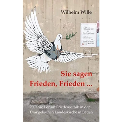 Abbildung von Sie sagen Frieden, Frieden ...: Zwanzig Jahre Forum Friedensethik in der Evangelischen Landeskirche Baden (FFE) (edition pace)
