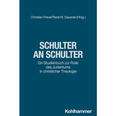 Abbildung von Schulter an Schulter: Ein Studienbuch zur Rolle des Judentums in christlicher Theologie (Kohlhammer Studienbücher Theologie, 26, Band 26)
