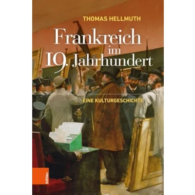 Abbildung von Frankreich im 19. Jahrhundert: Eine Kulturgeschichte