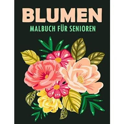Abbildung von Blumen Malbuch für Senioren: Das große Ausmalbuch mit Blumenmuster 40 Motiven zum Ausmalen und Entspannen A4 Format Ausmalbücher Stressabbau Senioren Erwachsene