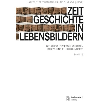 Abbildung von Zeitgeschichte in Lebensbildern, Band 13: Katholische Persönlichkeiten des 20. und 21. Jahrhunderts