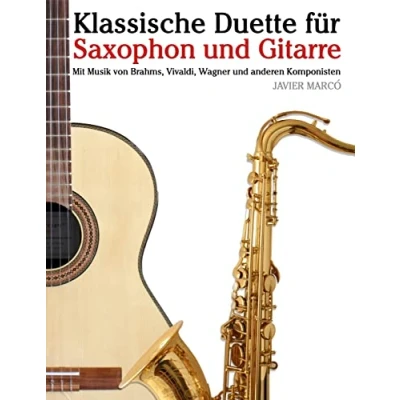 Abbildung von Klassische Duette für Saxophon und Gitarre: Anfänger. Mit Musik von Brahms, Vivaldi, Wagner anderen Komponisten