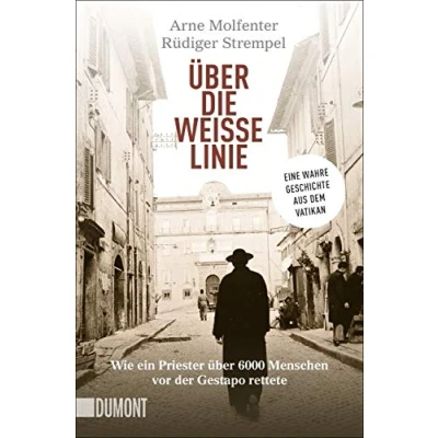Abbildung von Über die weiße Linie: Wie ein Priester über 6.000 Menschen vor der Gestapo rettete. Eine wahre Geschichte aus dem Vatikan (Taschenbücher)