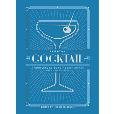 Abbildung von The Essential Cocktail Book: A Complete Guide to Modern Drinks with 150 Recipes