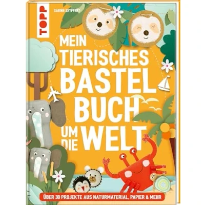 Abbildung von Mein tierisches Bastelbuch um die Welt: über 30 Projekte aus Naturmaterial, Papier &amp; mehr