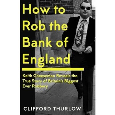 Abbildung von How to Rob the Bank of England: Keith Cheeseman Reveals True Story Britain’s Biggest Ever Robbery
