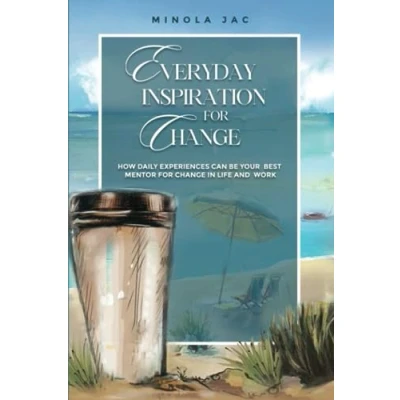 Abbildung von Everyday Inspiration for Change: How Daily Experiences Can Be Your Mentor Change in Life and Work