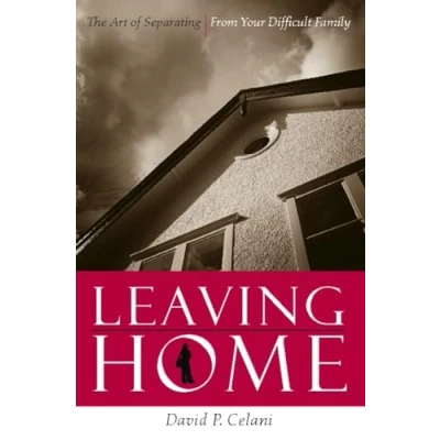 Abbildung von Leaving Home: The Art of Separating from Your Difficult Family