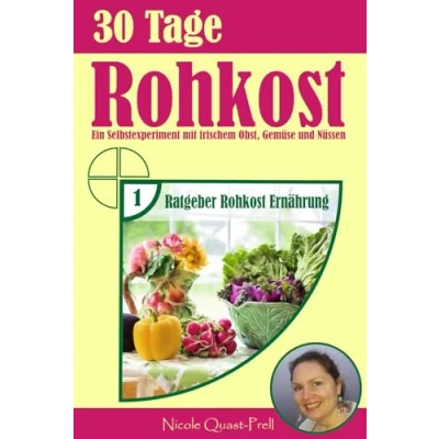 Abbildung von 30 Tage Rohkost: Ein Selbstexperiment mit frischem Obst, Gemüse und Nüssen (Ratgeber Rohkost Ernährung, Band 1)