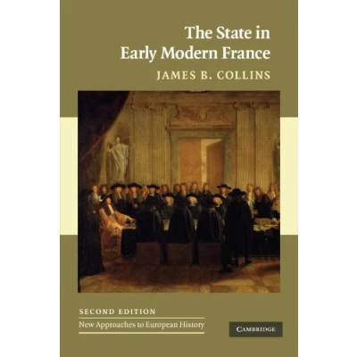 Abbildung von The State in Early Modern France (New Approaches to European History, 42, Band 42)