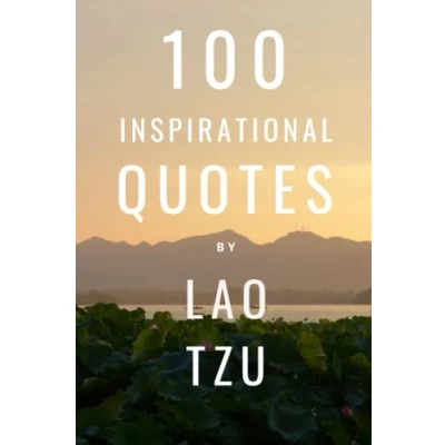 Abbildung von 100 Inspirational Quotes By Lao Tzu: A Boost Of Wisdom, Inspiration And Knowledge From The Legendary Chinese Philosopher
