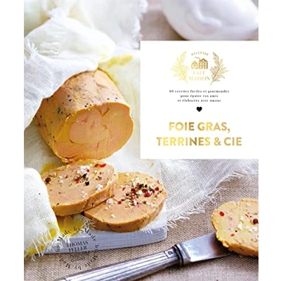 Abbildung von Foie gras, Terrines et cie: 60 recettes faciles gourmandes pour épater vos amis élaborées avec amour