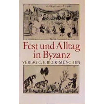 Abbildung von Fest und Alltag in Byzanz: Festschrift für Hans Georg Beck zum 18. Februar 1990 (Festschriften, Festgaben, Gedächtnisschriften)